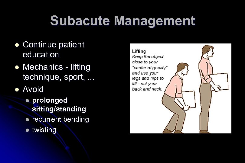 Subacute Management l l l Continue patient education Mechanics - lifting technique, sport, .