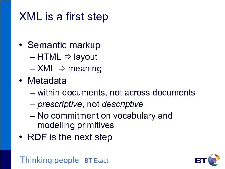 XML is a first step • Semantic markup – HTML layout – XML meaning