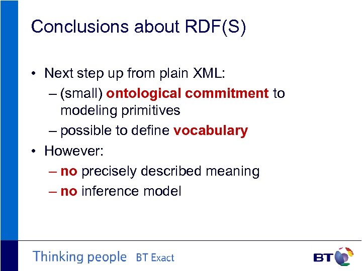 Conclusions about RDF(S) • Next step up from plain XML: – (small) ontological commitment