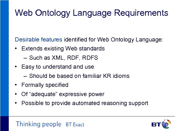 Web Ontology Language Requirements Desirable features identified for Web Ontology Language: • Extends existing