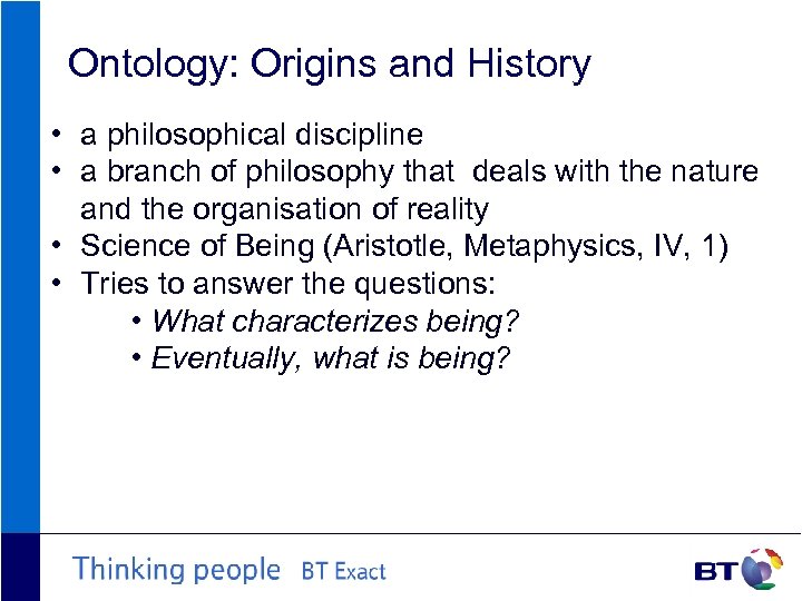 Ontology: Origins and History • a philosophical discipline • a branch of philosophy that