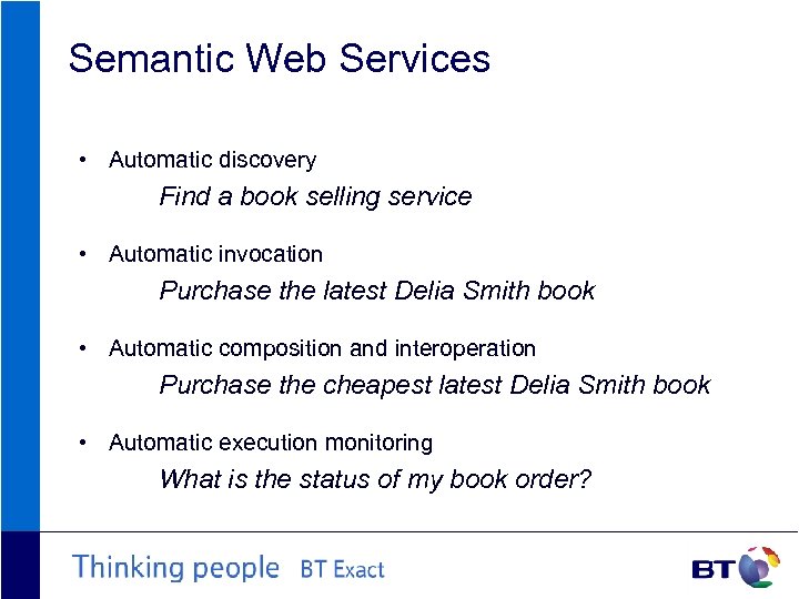 Semantic Web Services • Automatic discovery Find a book selling service • Automatic invocation