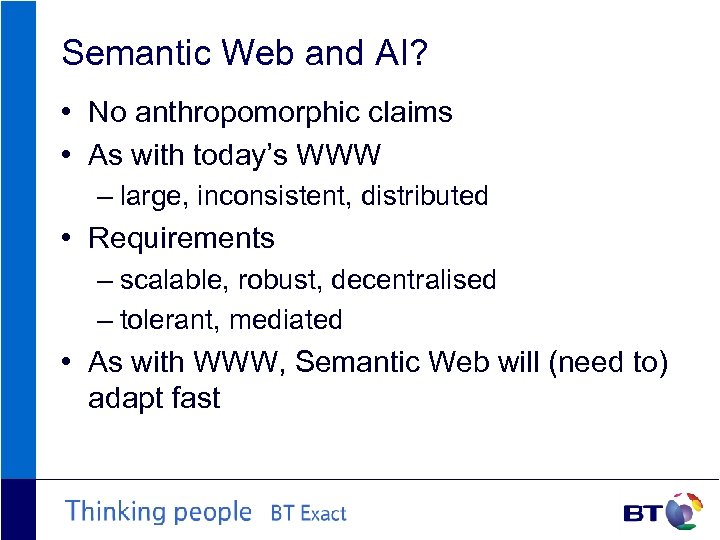 Semantic Web and AI? • No anthropomorphic claims • As with today’s WWW –