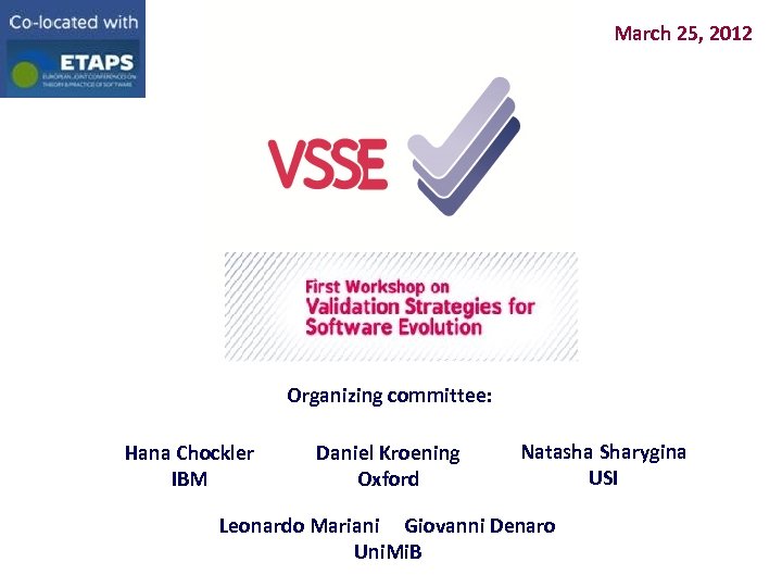 March 25, 2012 Organizing committee: Hana Chockler IBM Daniel Kroening Oxford Natasha Sharygina USI