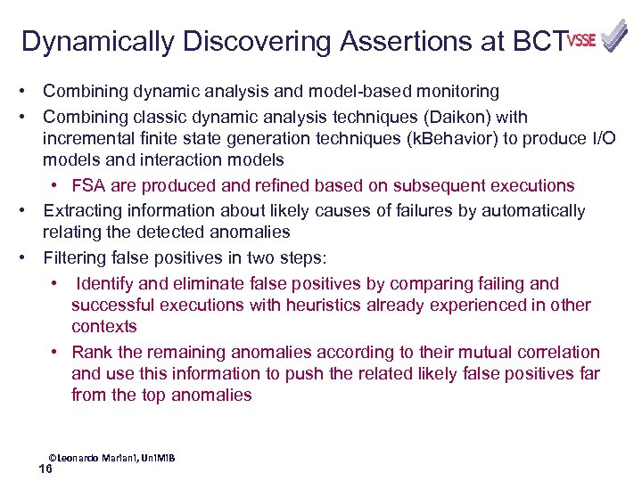 Dynamically Discovering Assertions at BCT • Combining dynamic analysis and model-based monitoring • Combining
