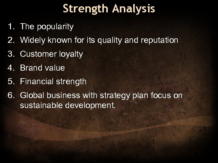 Strength Analysis 1. The popularity 2. Widely known for its quality and reputation 3.