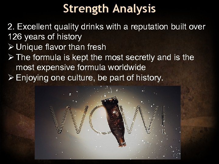 Strength Analysis 2. Excellent quality drinks with a reputation built over 126 years of