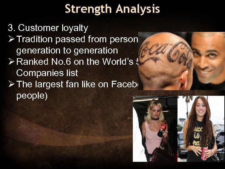 Strength Analysis 3. Customer loyalty Ø Tradition passed from person to person, from generation