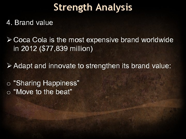 Strength Analysis 4. Brand value Ø Coca Cola is the most expensive brand worldwide