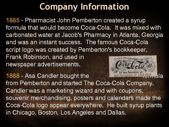 Company Information 1885 - Pharmacist John Pemberton created a syrup formula that would become