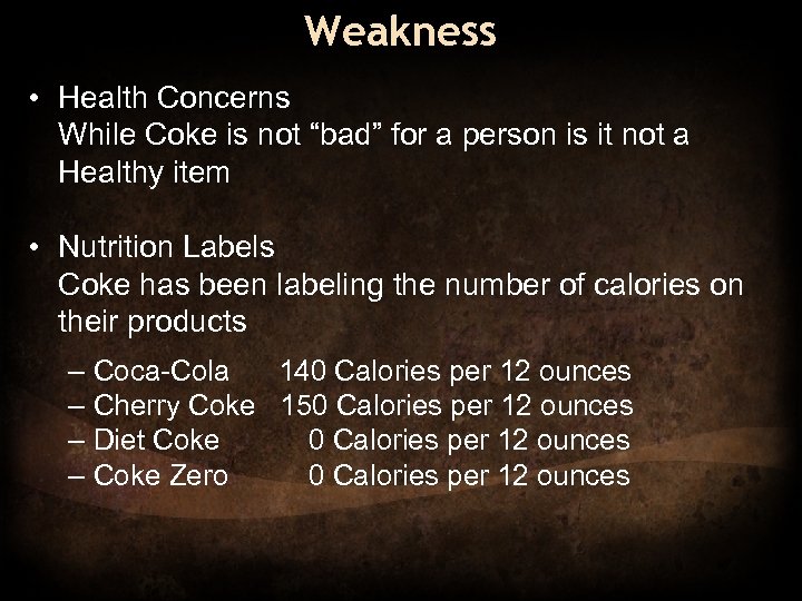 Weakness • Health Concerns While Coke is not “bad” for a person is it