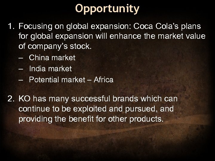 Opportunity 1. Focusing on global expansion: Coca Cola’s plans for global expansion will enhance