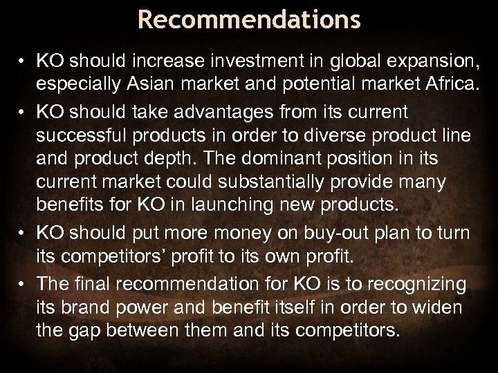 Recommendations • KO should increase investment in global expansion, especially Asian market and potential