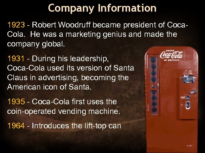 Company Information 1923 - Robert Woodruff became president of Coca. Cola. He was a