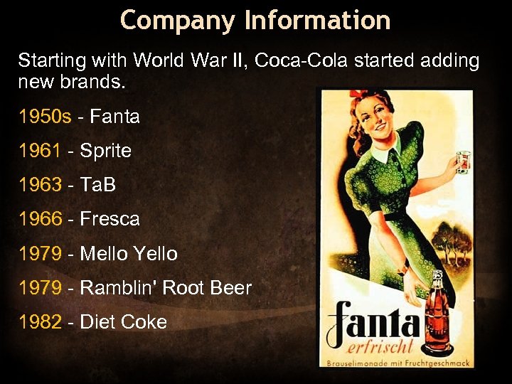 Company Information Starting with World War II, Coca-Cola started adding new brands. 1950 s