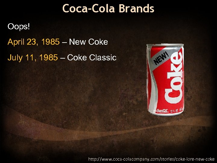 Coca-Cola Brands Oops! April 23, 1985 – New Coke July 11, 1985 – Coke