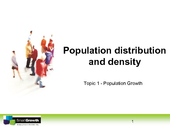 Population distribution and density Topic 1 - Population Growth 1 