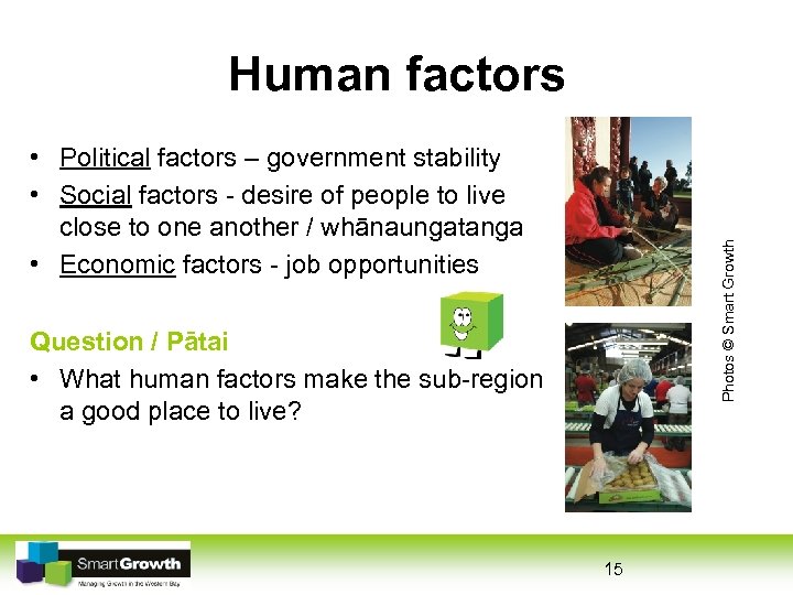 Human factors Photos © Smart Growth • Political factors – government stability • Social