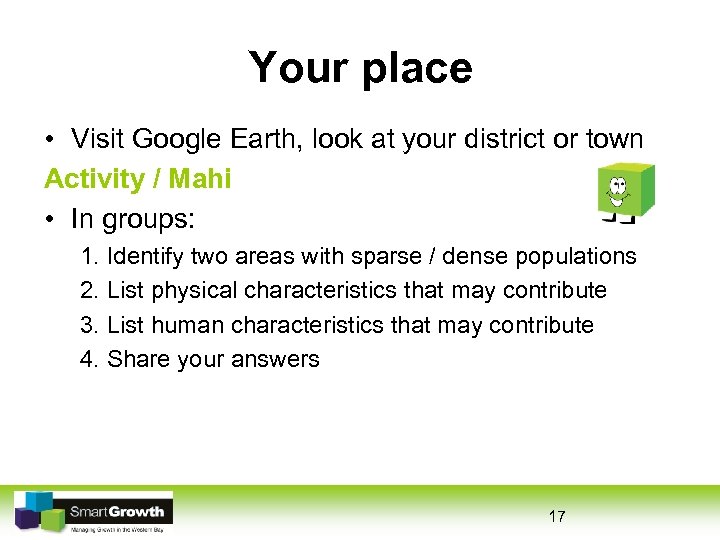 Your place • Visit Google Earth, look at your district or town Activity /