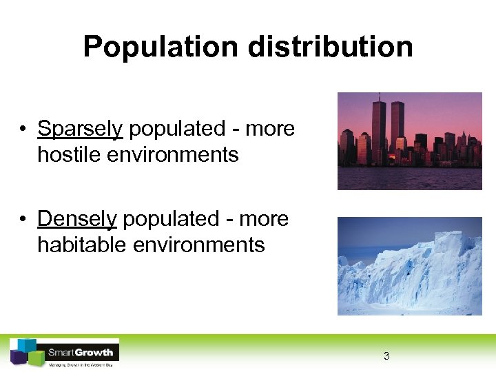 Population distribution • Sparsely populated - more hostile environments • Densely populated - more