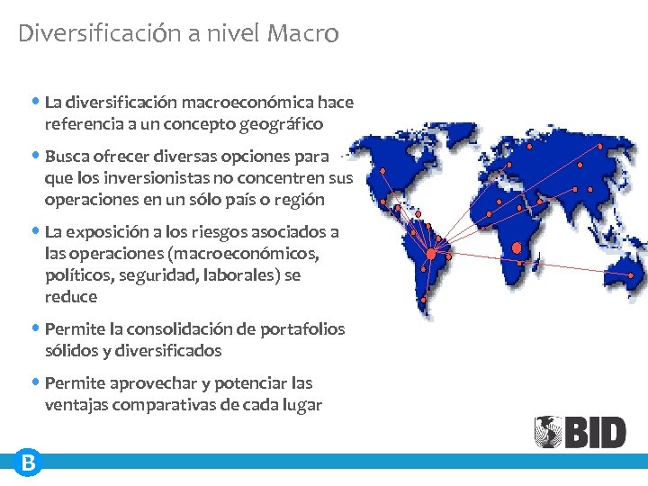 Diversificación a nivel Macro • La diversificación macroeconómica hace referencia a un concepto geográfico
