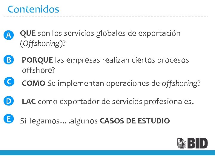 Contenidos A QUE son los servicios globales de exportación (Offshoring)? B PORQUE las empresas