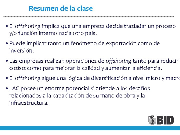 Resumen de la clase • El offshoring implica que una empresa decide trasladar un
