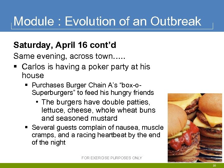 Module : Evolution of an Outbreak Saturday, April 16 cont’d Same evening, across town….
