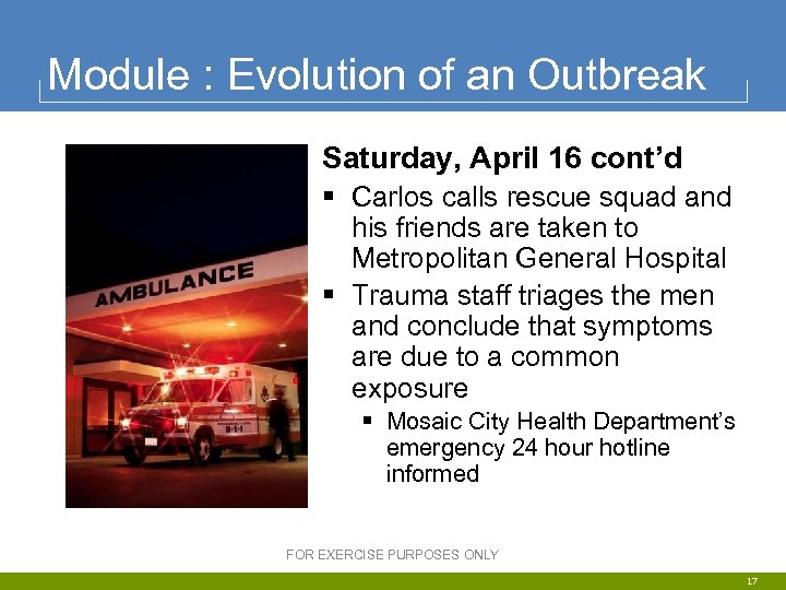 Module : Evolution of an Outbreak Saturday, April 16 cont’d § Carlos calls rescue