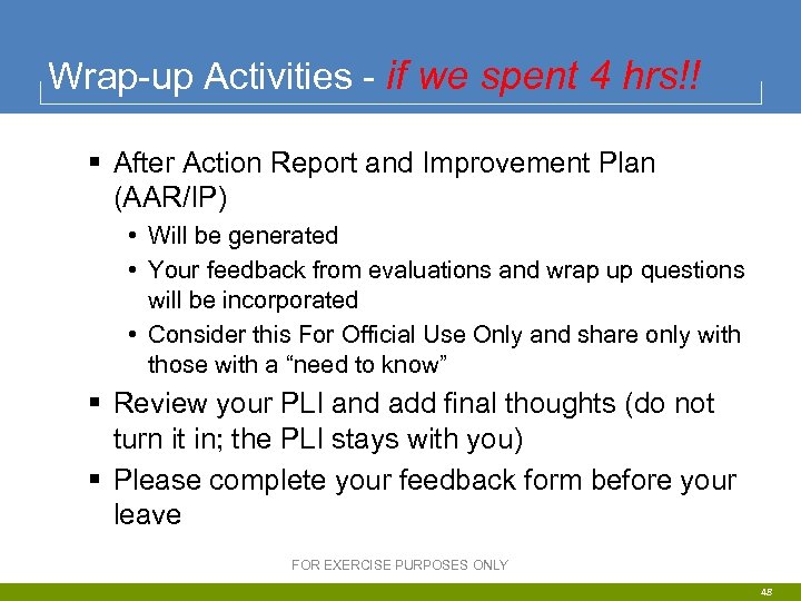 Wrap-up Activities - if we spent 4 hrs!! § After Action Report and Improvement