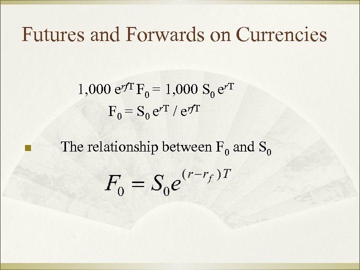 Futures and Forwards on Currencies 1, 000 erf. T F 0 = 1, 000