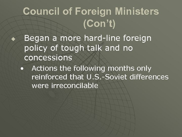 Council of Foreign Ministers (Con’t) u Began a more hard-line foreign policy of tough