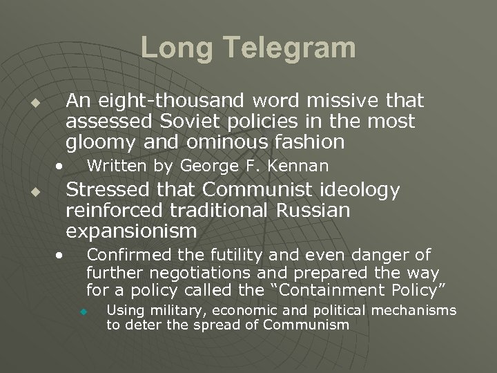 Long Telegram An eight-thousand word missive that assessed Soviet policies in the most gloomy