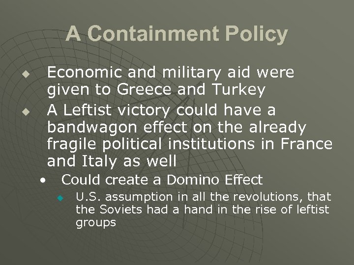 A Containment Policy u u Economic and military aid were given to Greece and