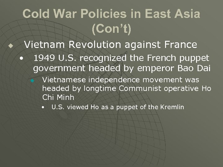 Cold War Policies in East Asia (Con’t) u Vietnam Revolution against France • 1949