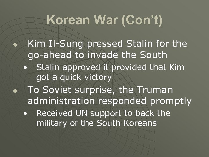 Korean War (Con’t) u Kim Il-Sung pressed Stalin for the go-ahead to invade the