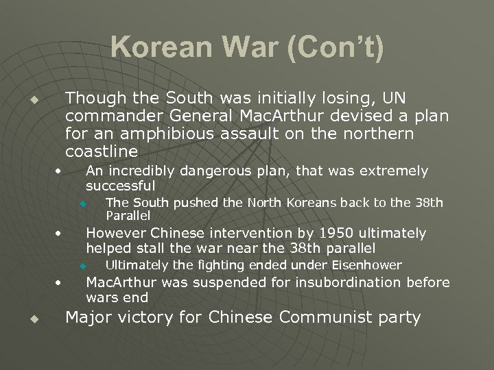 Korean War (Con’t) Though the South was initially losing, UN commander General Mac. Arthur