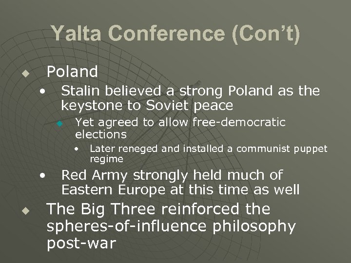 Yalta Conference (Con’t) u Poland • Stalin believed a strong Poland as the keystone