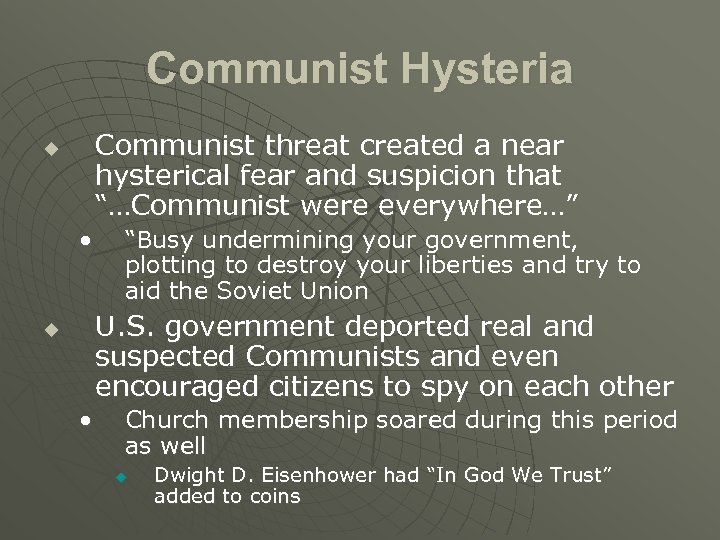 Communist Hysteria Communist threat created a near hysterical fear and suspicion that “…Communist were