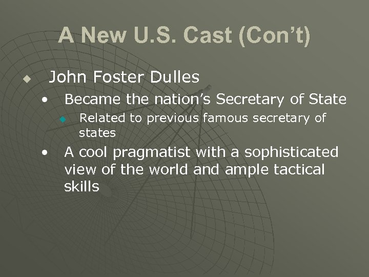 A New U. S. Cast (Con’t) u John Foster Dulles • Became the nation’s
