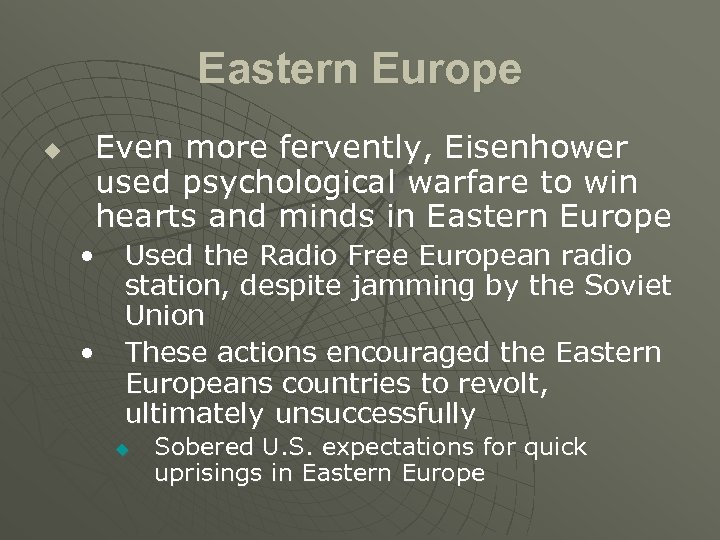 Eastern Europe u Even more fervently, Eisenhower used psychological warfare to win hearts and