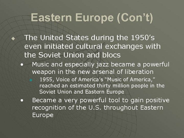 Eastern Europe (Con’t) The United States during the 1950’s even initiated cultural exchanges with