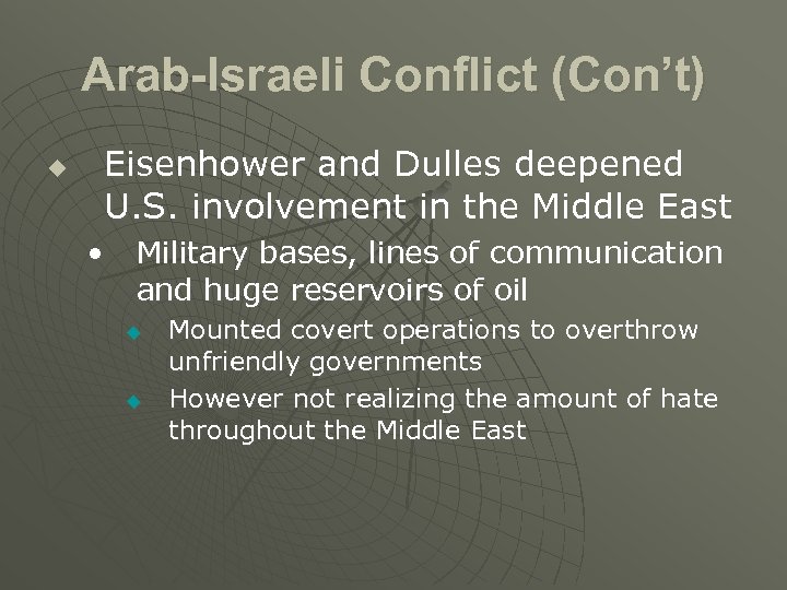 Arab-Israeli Conflict (Con’t) u Eisenhower and Dulles deepened U. S. involvement in the Middle
