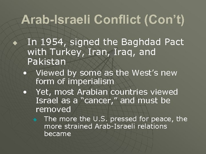 Arab-Israeli Conflict (Con’t) u In 1954, signed the Baghdad Pact with Turkey, Iran, Iraq,