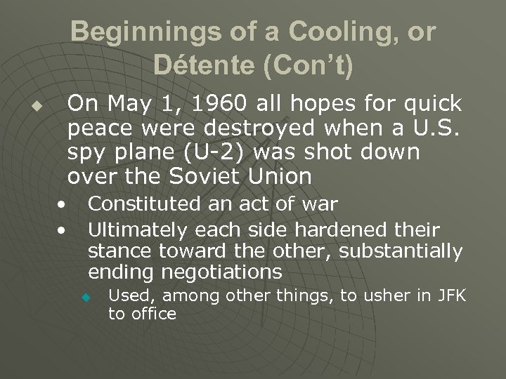 Beginnings of a Cooling, or Détente (Con’t) u On May 1, 1960 all hopes