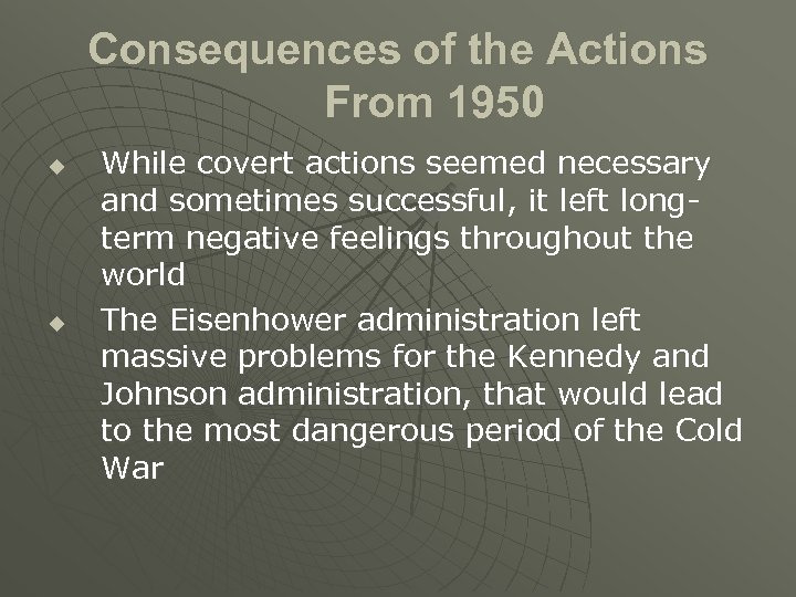 Consequences of the Actions From 1950 u u While covert actions seemed necessary and