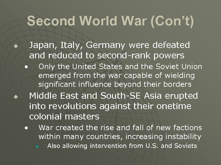 Second World War (Con’t) Japan, Italy, Germany were defeated and reduced to second-rank powers