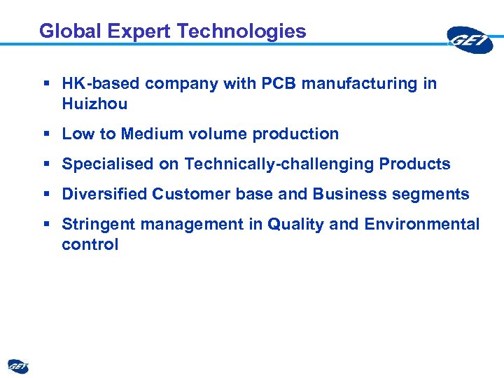 Global Expert Technologies § HK-based company with PCB manufacturing in Huizhou § Low to
