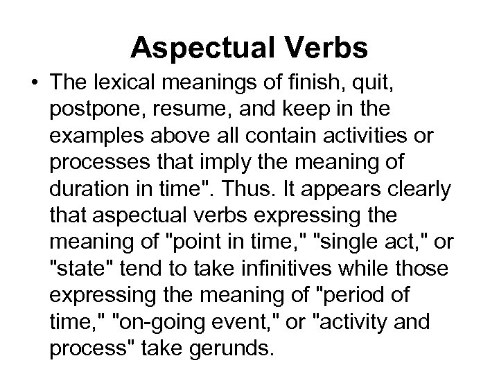 Aspectual Verbs • The lexical meanings of finish, quit, postpone, resume, and keep in