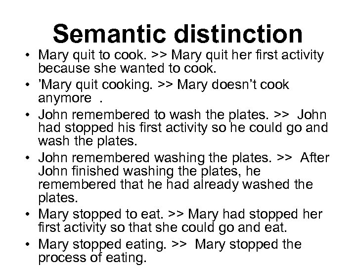 Semantic distinction • Mary quit to cook. >> Mary quit her first activity because